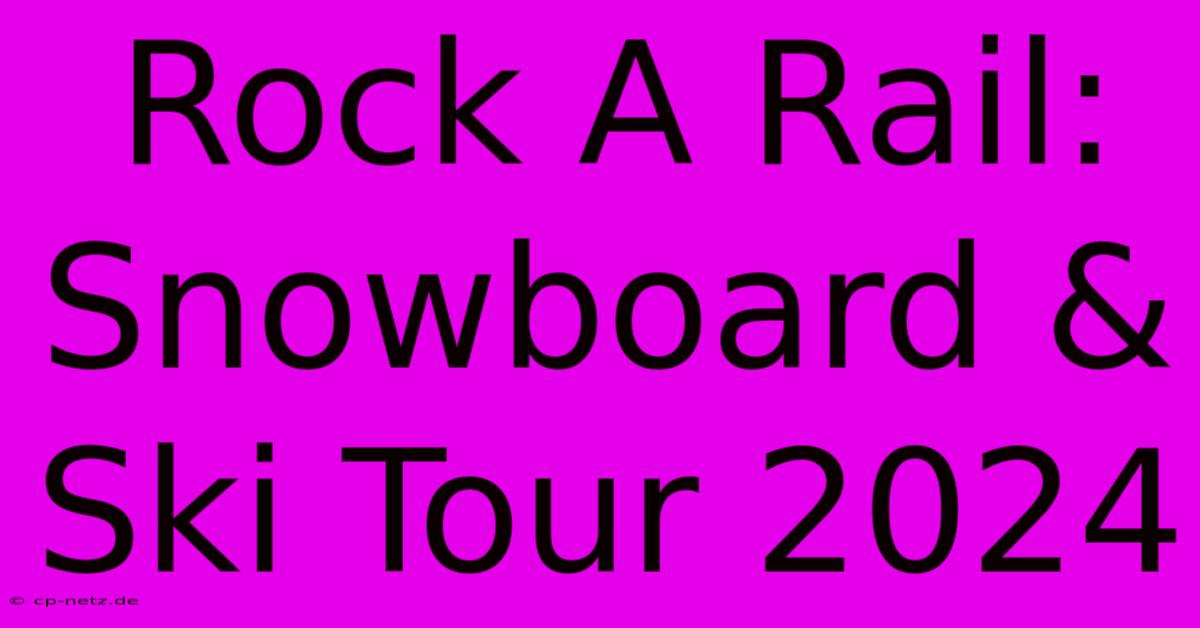 Rock A Rail: Snowboard & Ski Tour 2024