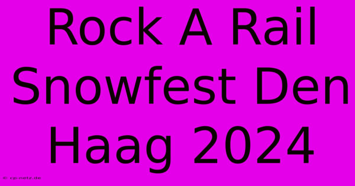 Rock A Rail Snowfest Den Haag 2024