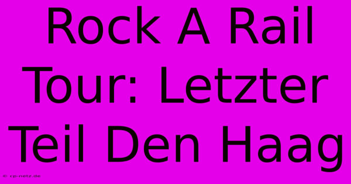 Rock A Rail Tour: Letzter Teil Den Haag