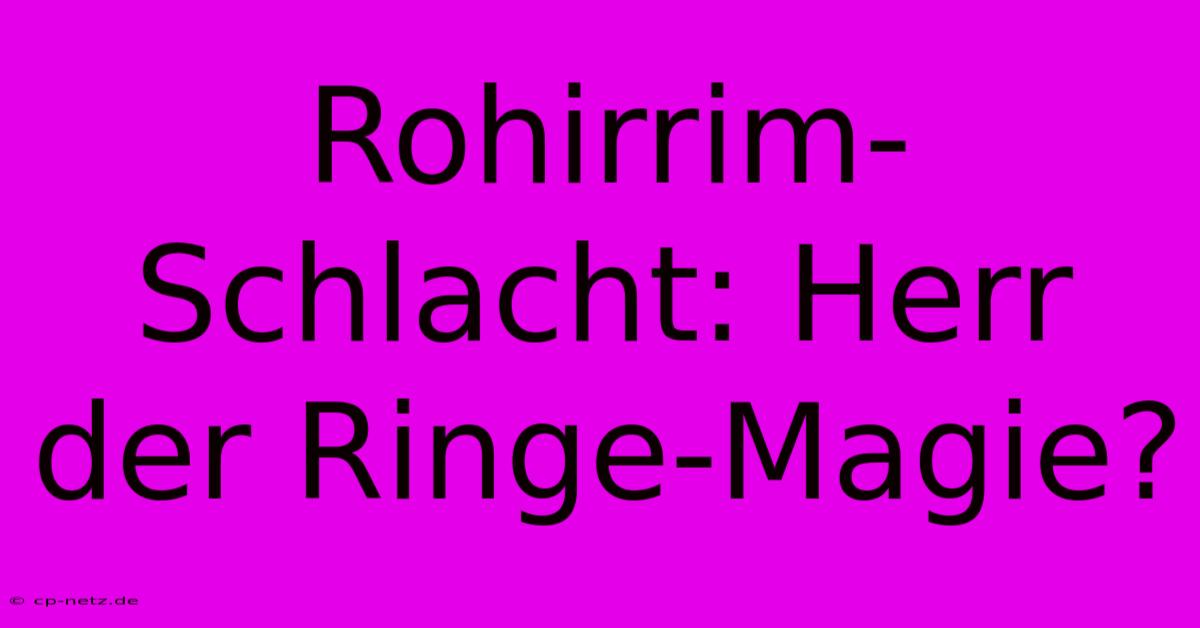 Rohirrim-Schlacht: Herr Der Ringe-Magie?