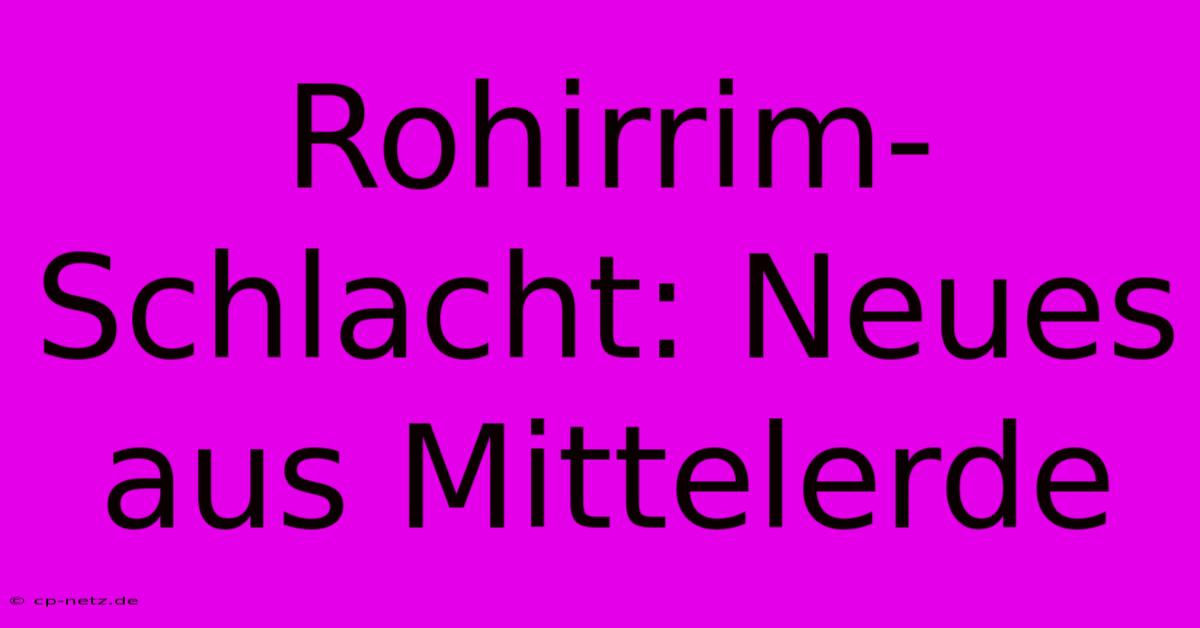 Rohirrim-Schlacht: Neues Aus Mittelerde