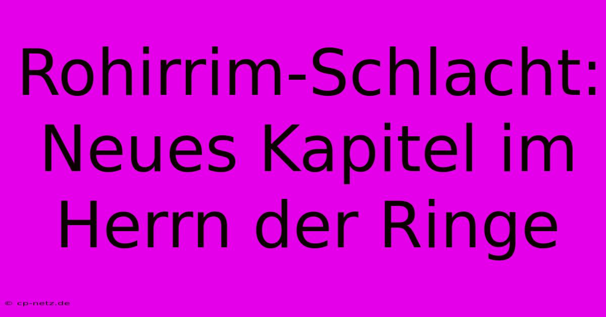 Rohirrim-Schlacht: Neues Kapitel Im Herrn Der Ringe