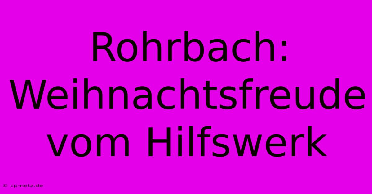 Rohrbach: Weihnachtsfreude Vom Hilfswerk