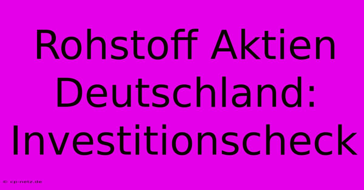 Rohstoff Aktien Deutschland:  Investitionscheck