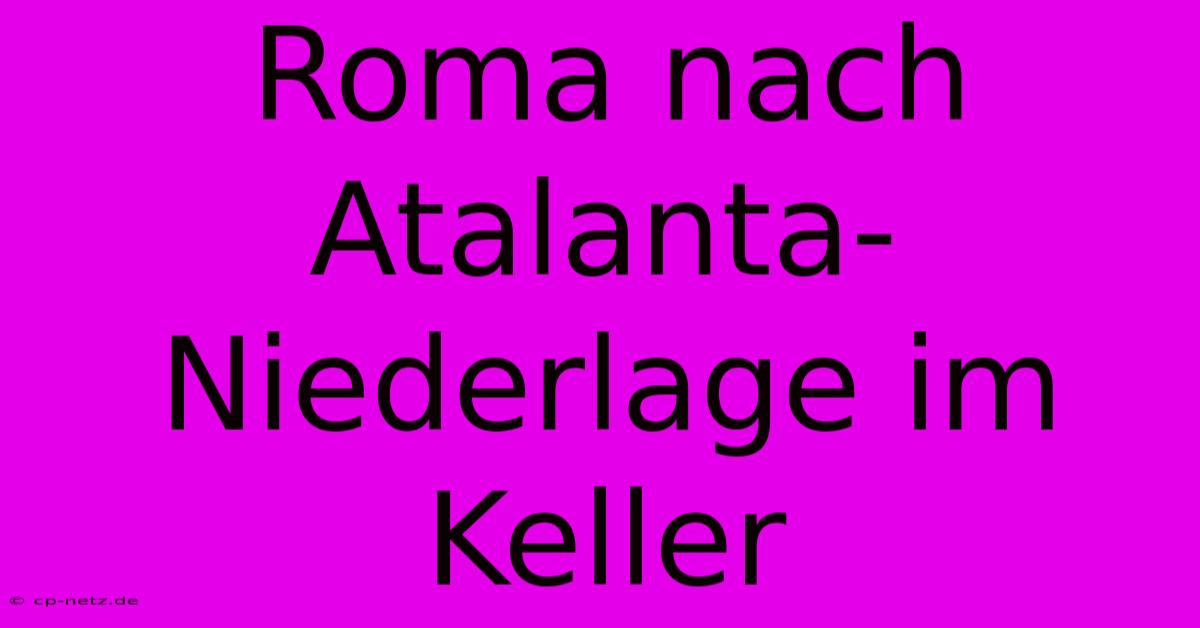 Roma Nach Atalanta-Niederlage Im Keller