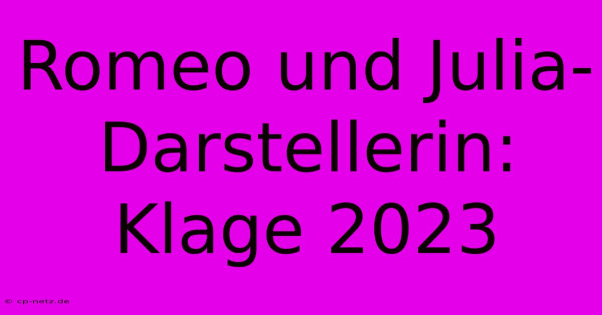 Romeo Und Julia-Darstellerin: Klage 2023