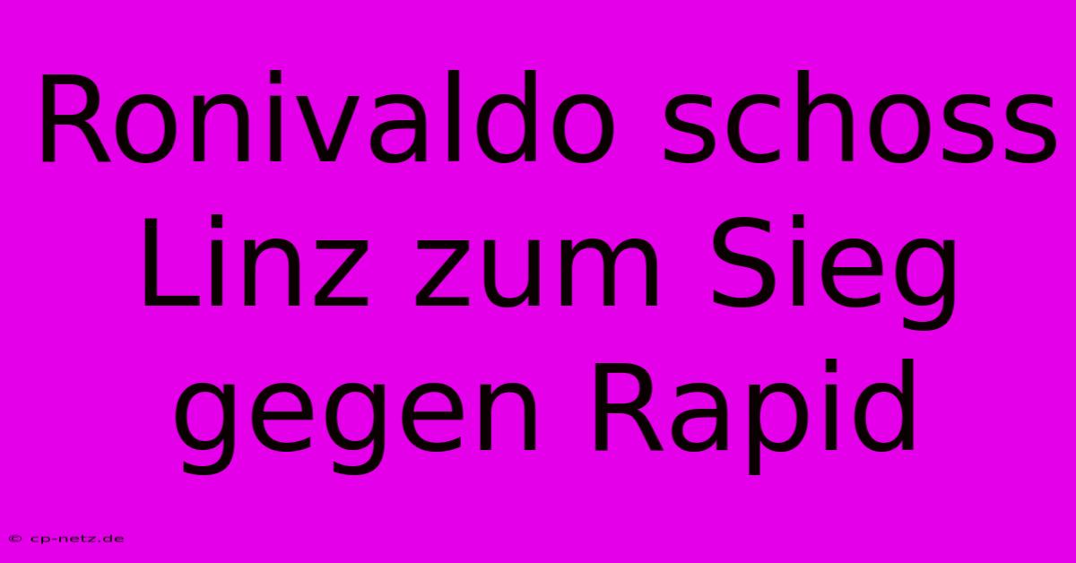 Ronivaldo Schoss Linz Zum Sieg Gegen Rapid