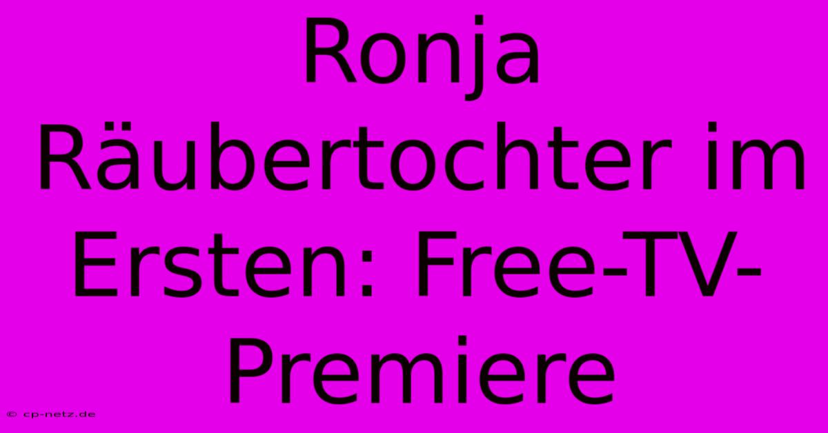 Ronja Räubertochter Im Ersten: Free-TV-Premiere