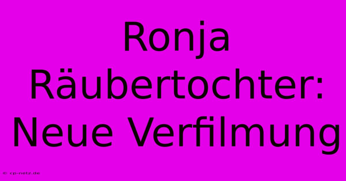 Ronja Räubertochter: Neue Verfilmung