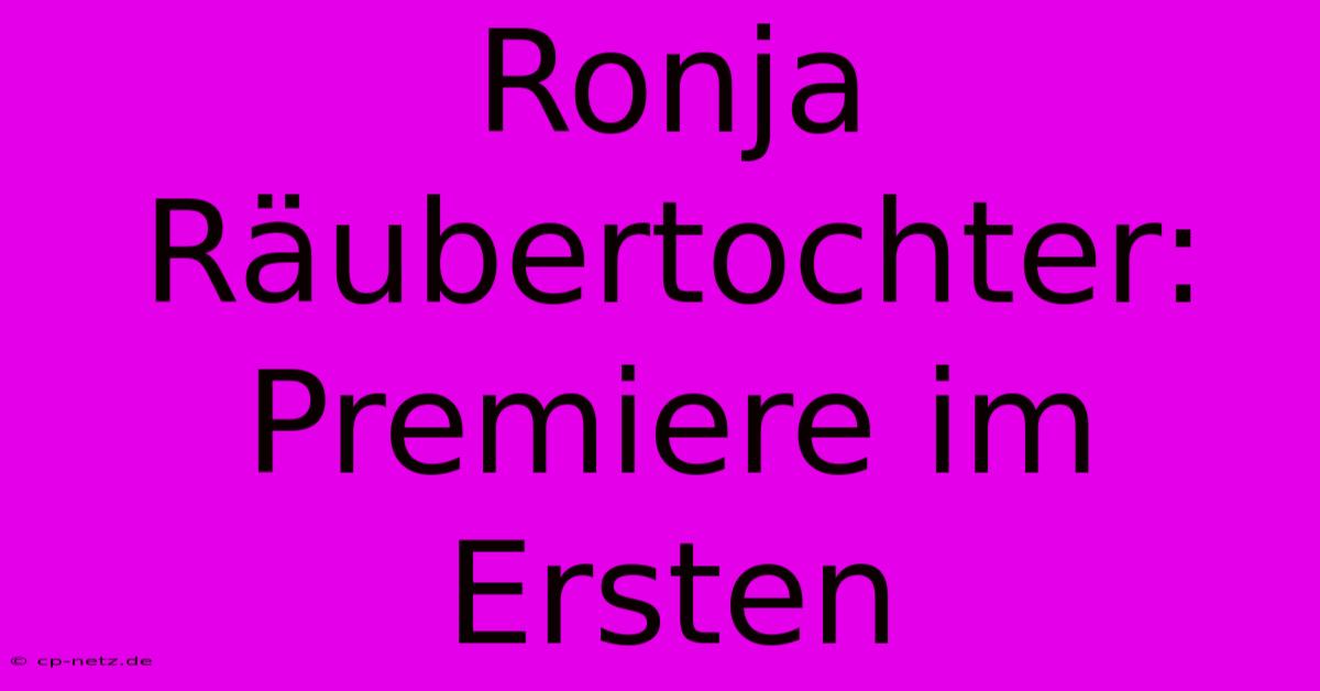 Ronja Räubertochter: Premiere Im Ersten