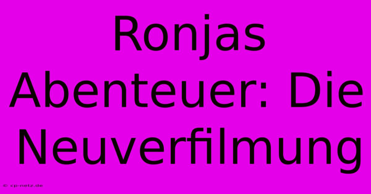 Ronjas Abenteuer: Die Neuverfilmung