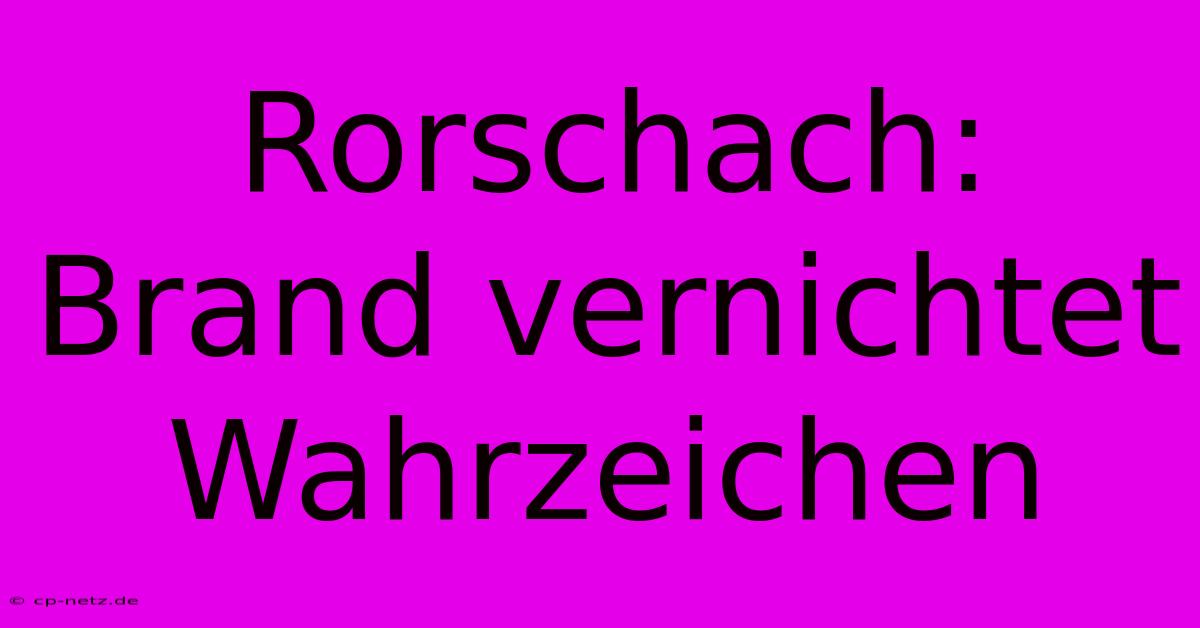 Rorschach: Brand Vernichtet Wahrzeichen