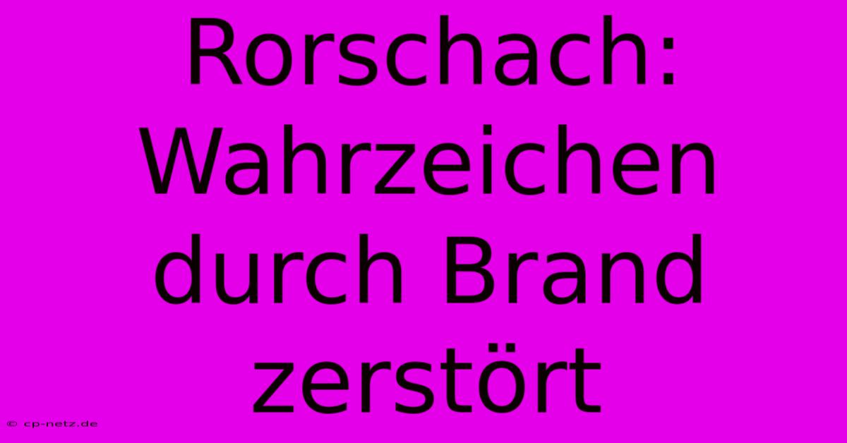 Rorschach: Wahrzeichen Durch Brand Zerstört