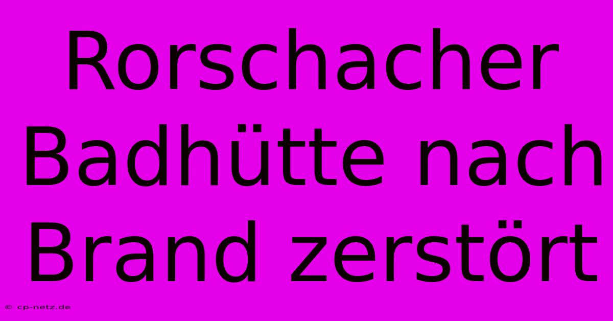 Rorschacher Badhütte Nach Brand Zerstört