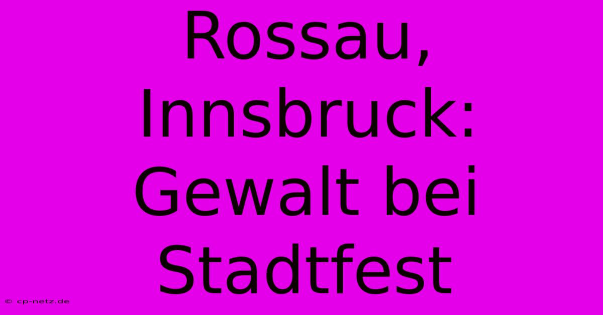 Rossau, Innsbruck: Gewalt Bei Stadtfest