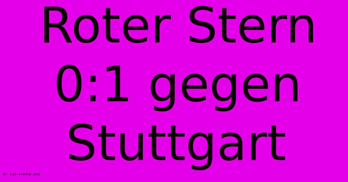 Roter Stern 0:1 Gegen Stuttgart