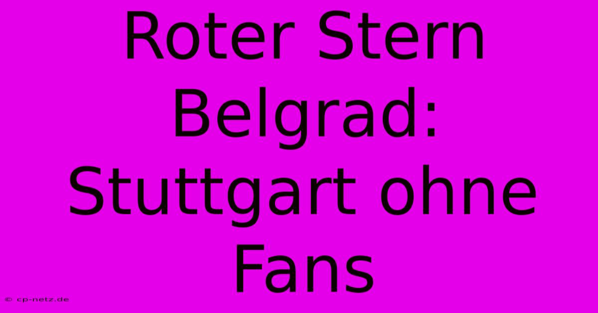 Roter Stern Belgrad: Stuttgart Ohne Fans