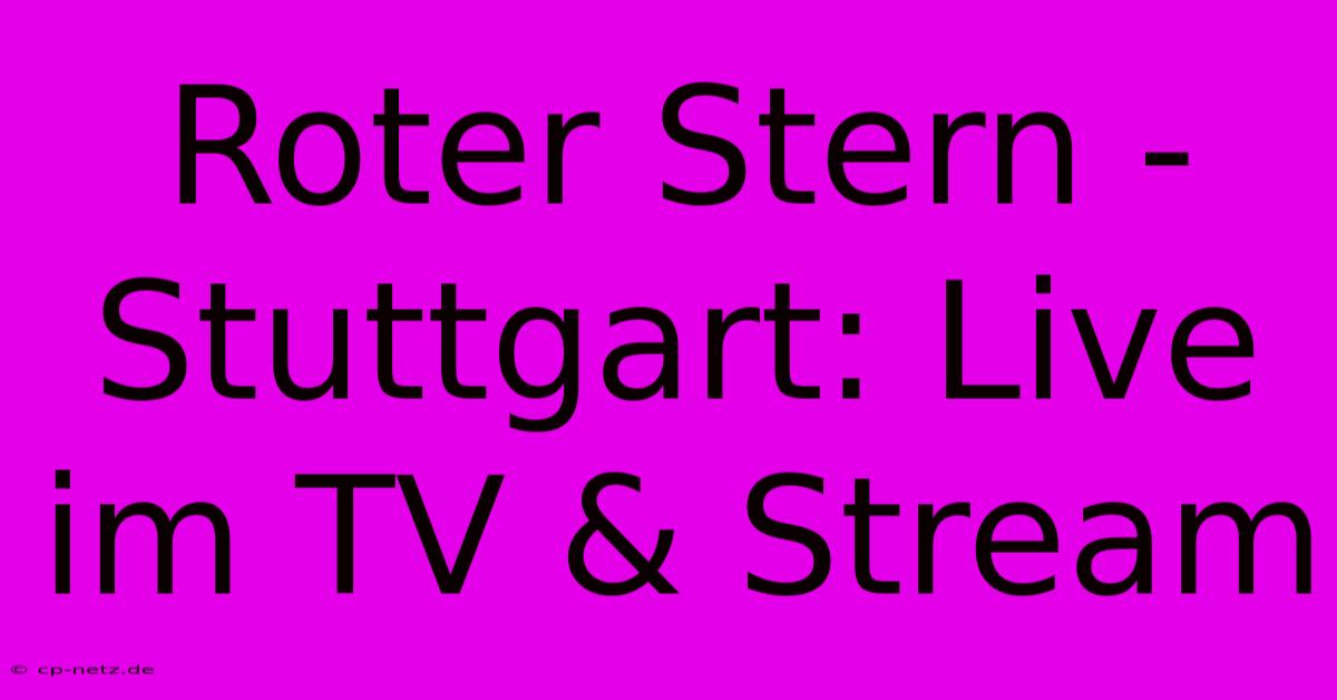 Roter Stern - Stuttgart: Live Im TV & Stream