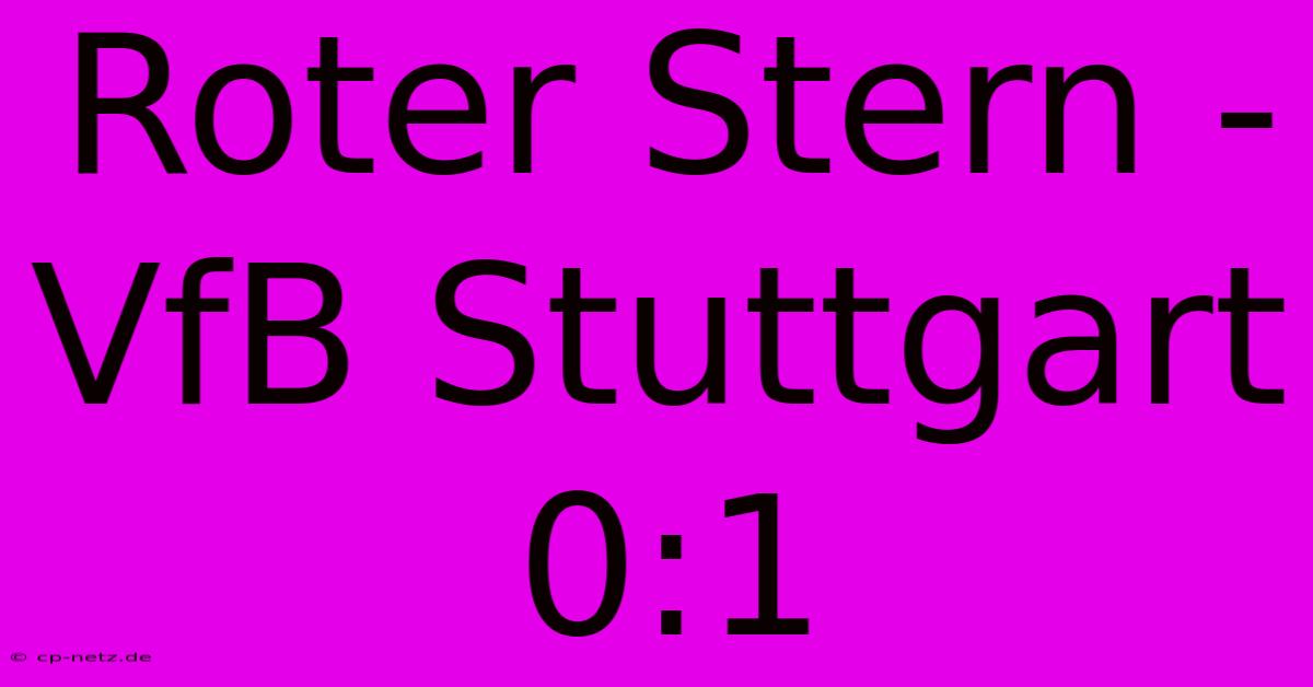 Roter Stern - VfB Stuttgart 0:1