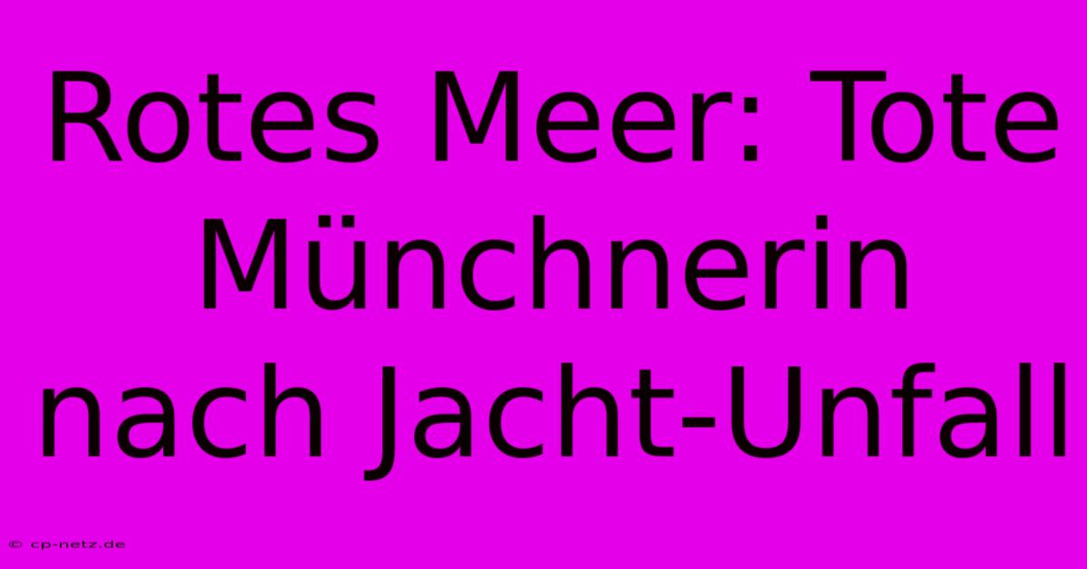 Rotes Meer: Tote Münchnerin Nach Jacht-Unfall