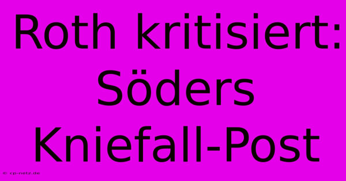 Roth Kritisiert: Söders Kniefall-Post