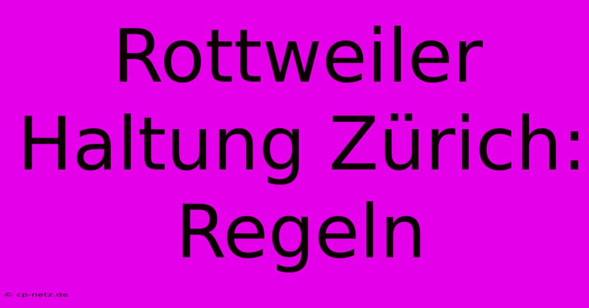 Rottweiler Haltung Zürich: Regeln