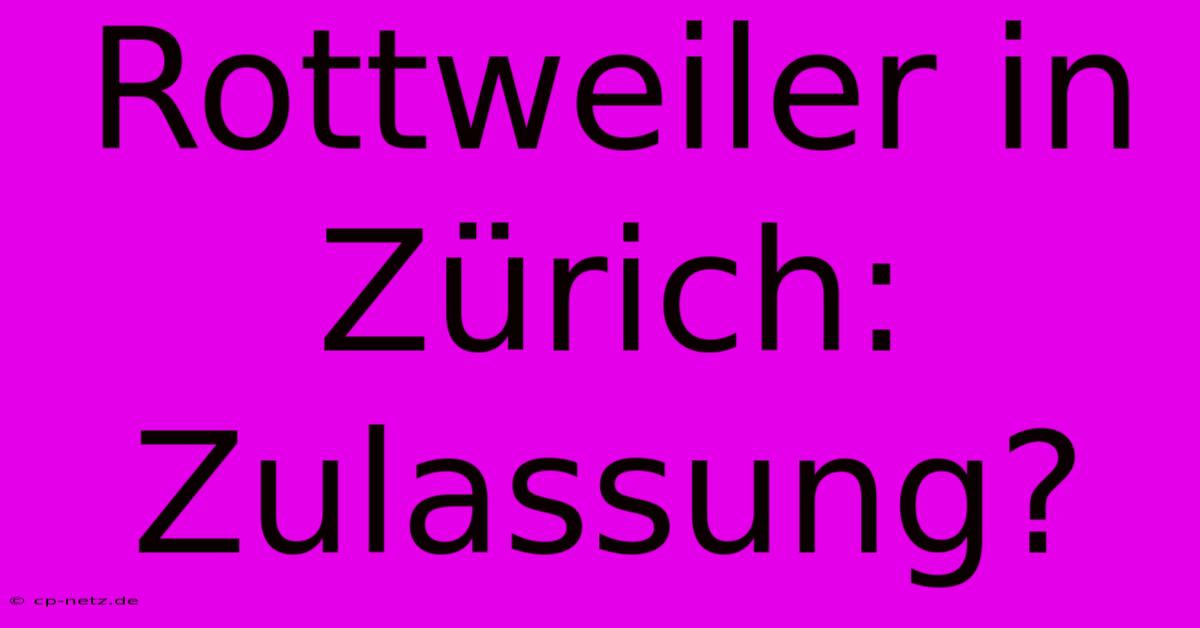 Rottweiler In Zürich: Zulassung?