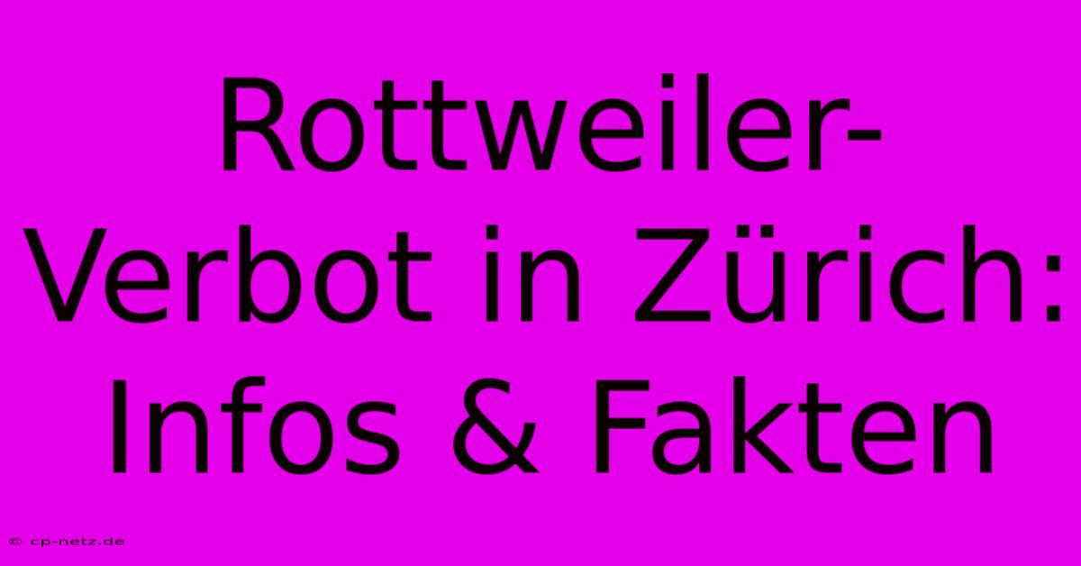 Rottweiler-Verbot In Zürich: Infos & Fakten