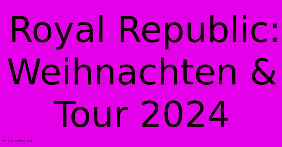 Royal Republic: Weihnachten & Tour 2024