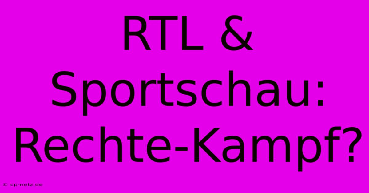 RTL & Sportschau: Rechte-Kampf?