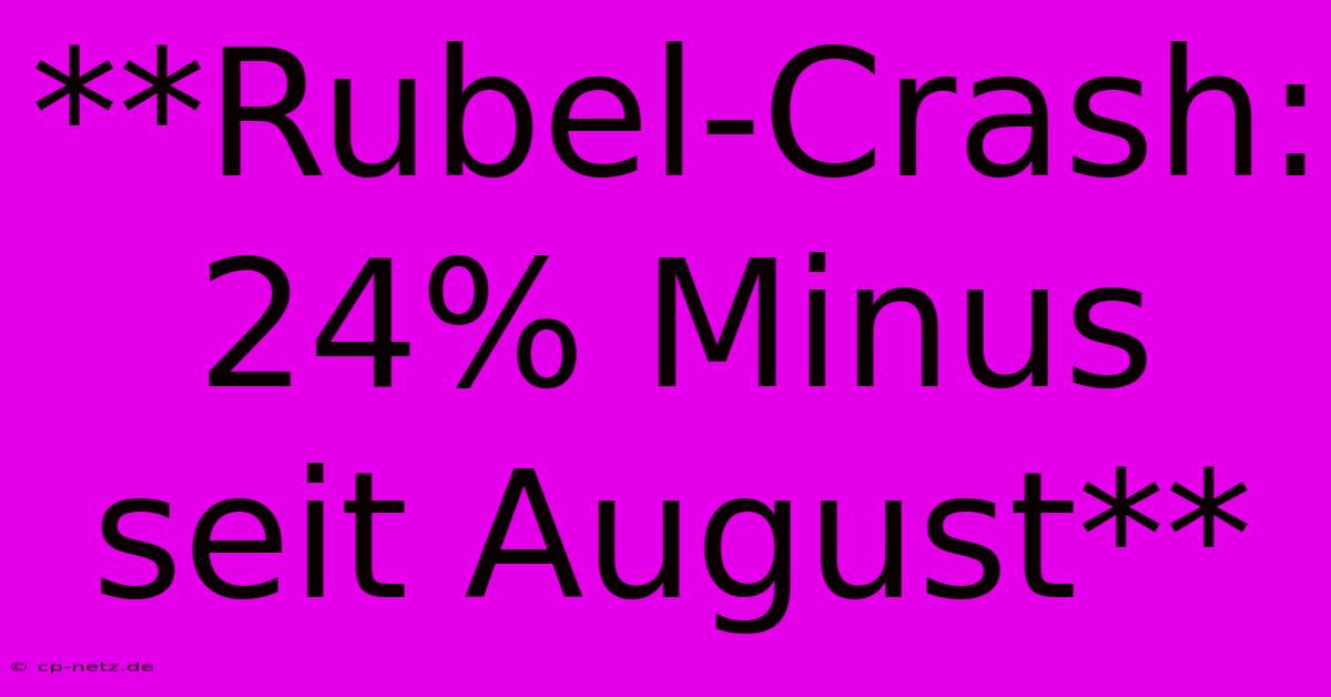 **Rubel-Crash: 24% Minus Seit August**