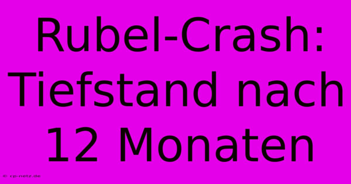 Rubel-Crash: Tiefstand Nach 12 Monaten