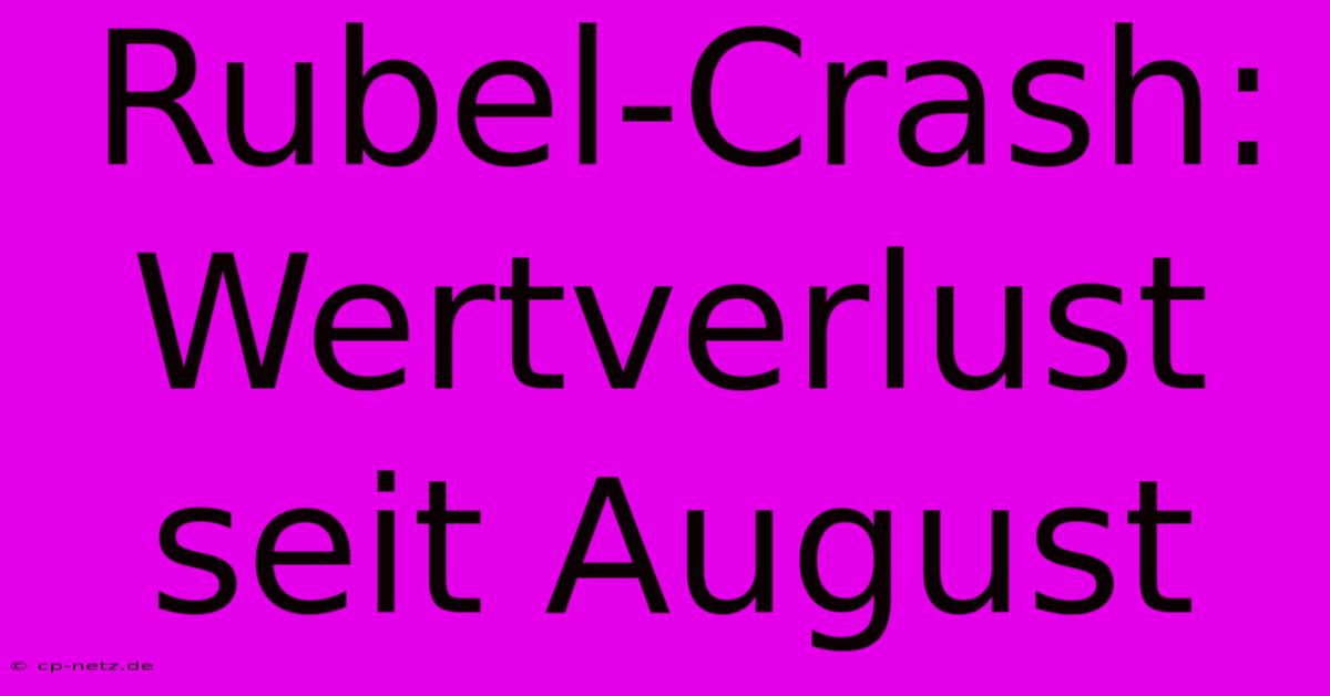 Rubel-Crash: Wertverlust Seit August