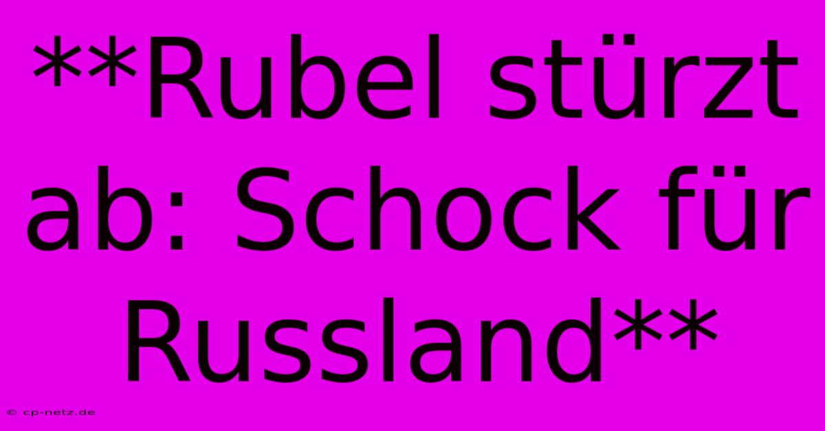 **Rubel Stürzt Ab: Schock Für Russland**