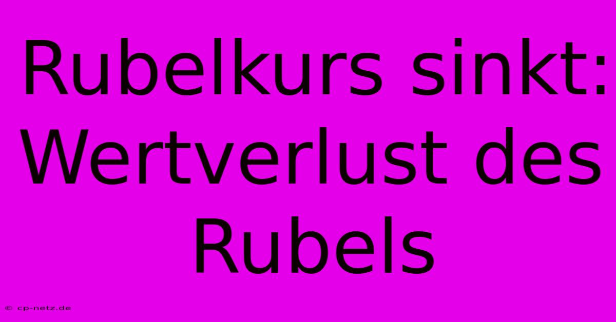 Rubelkurs Sinkt: Wertverlust Des Rubels