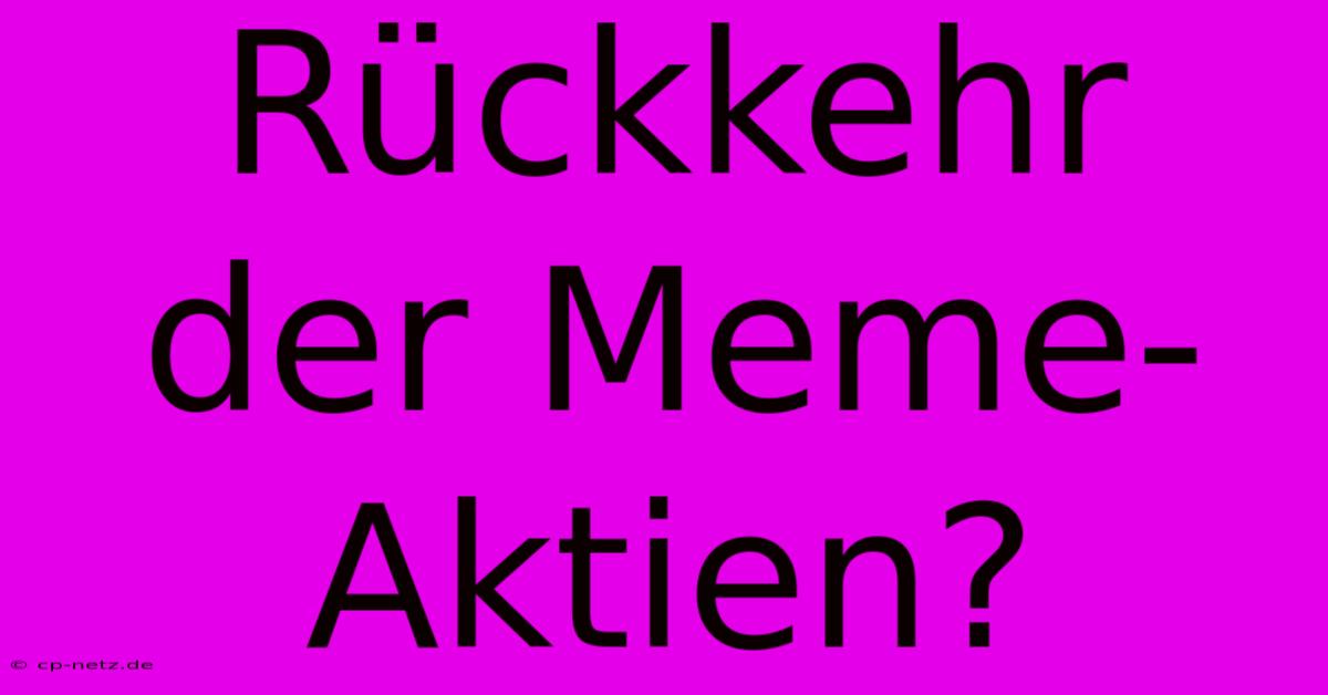 Rückkehr Der Meme-Aktien?