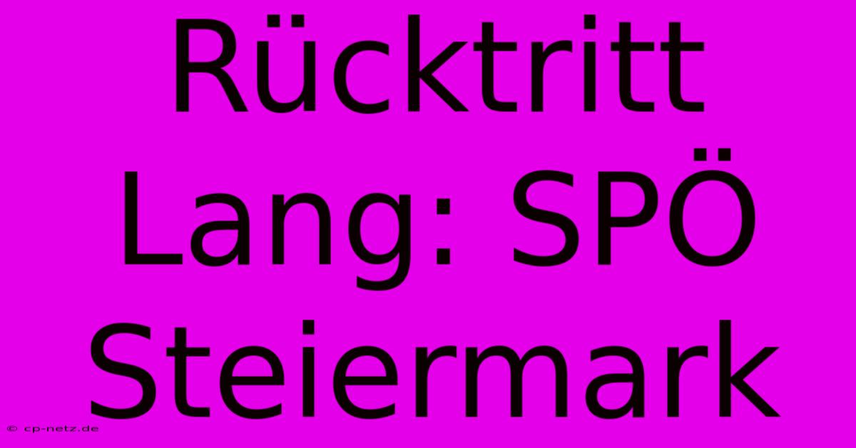 Rücktritt Lang: SPÖ Steiermark