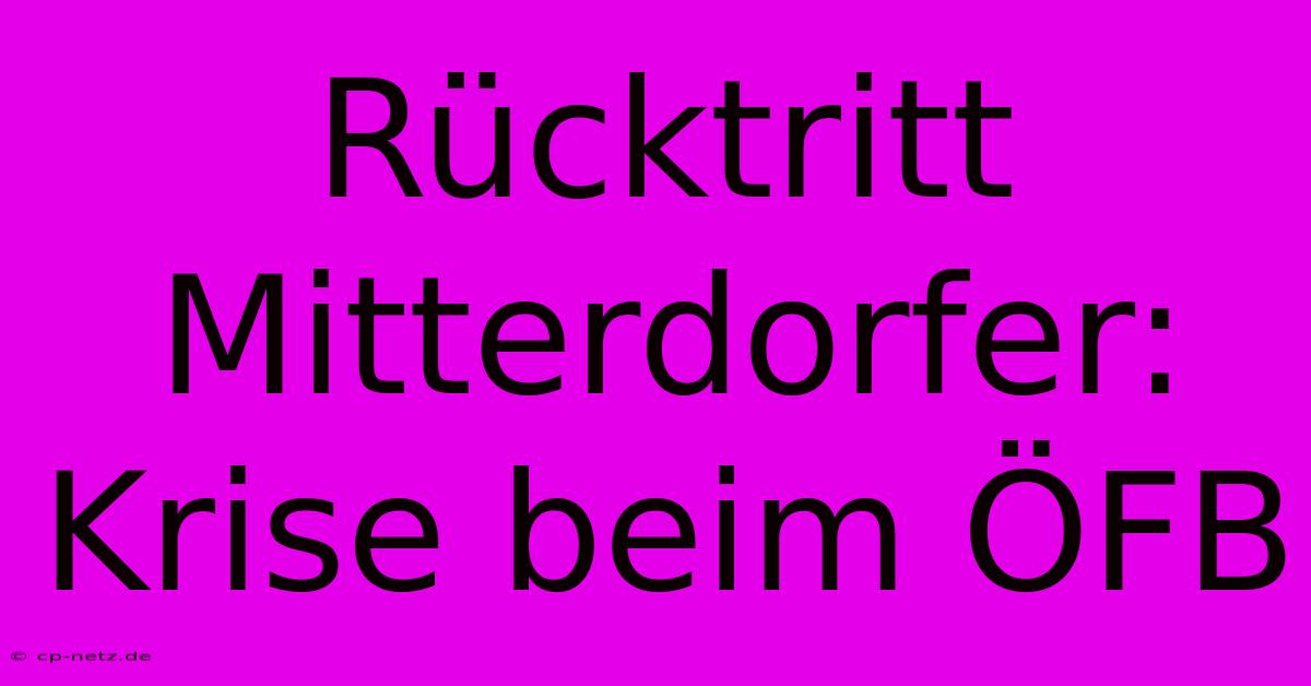 Rücktritt Mitterdorfer: Krise Beim ÖFB