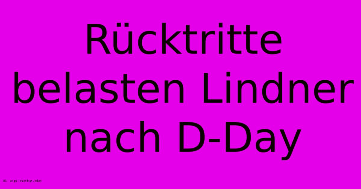 Rücktritte Belasten Lindner Nach D-Day