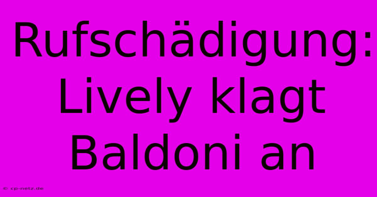 Rufschädigung: Lively Klagt Baldoni An