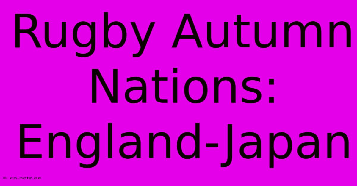 Rugby Autumn Nations: England-Japan