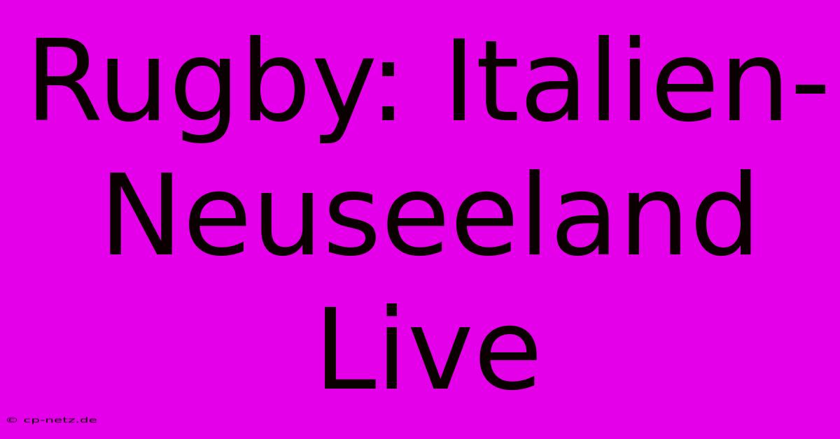 Rugby: Italien-Neuseeland Live