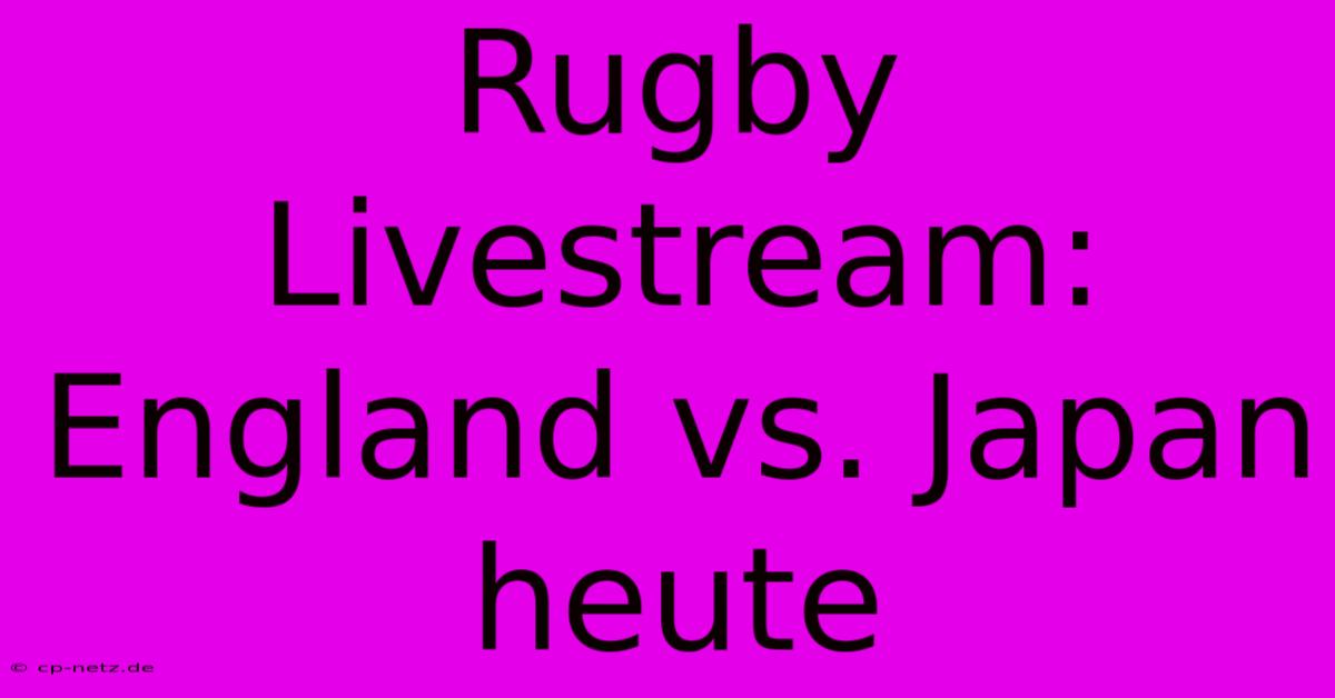 Rugby Livestream: England Vs. Japan Heute