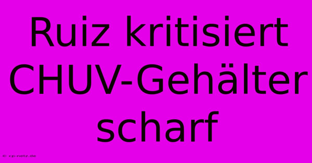 Ruiz Kritisiert CHUV-Gehälter Scharf