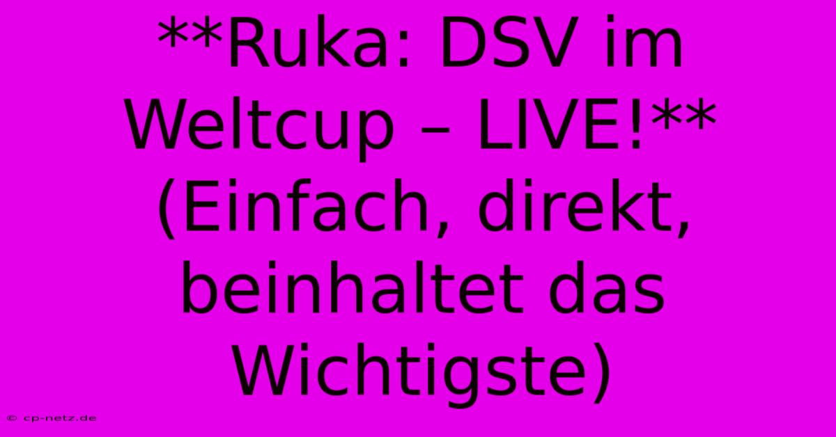 **Ruka: DSV Im Weltcup – LIVE!** (Einfach, Direkt, Beinhaltet Das Wichtigste)