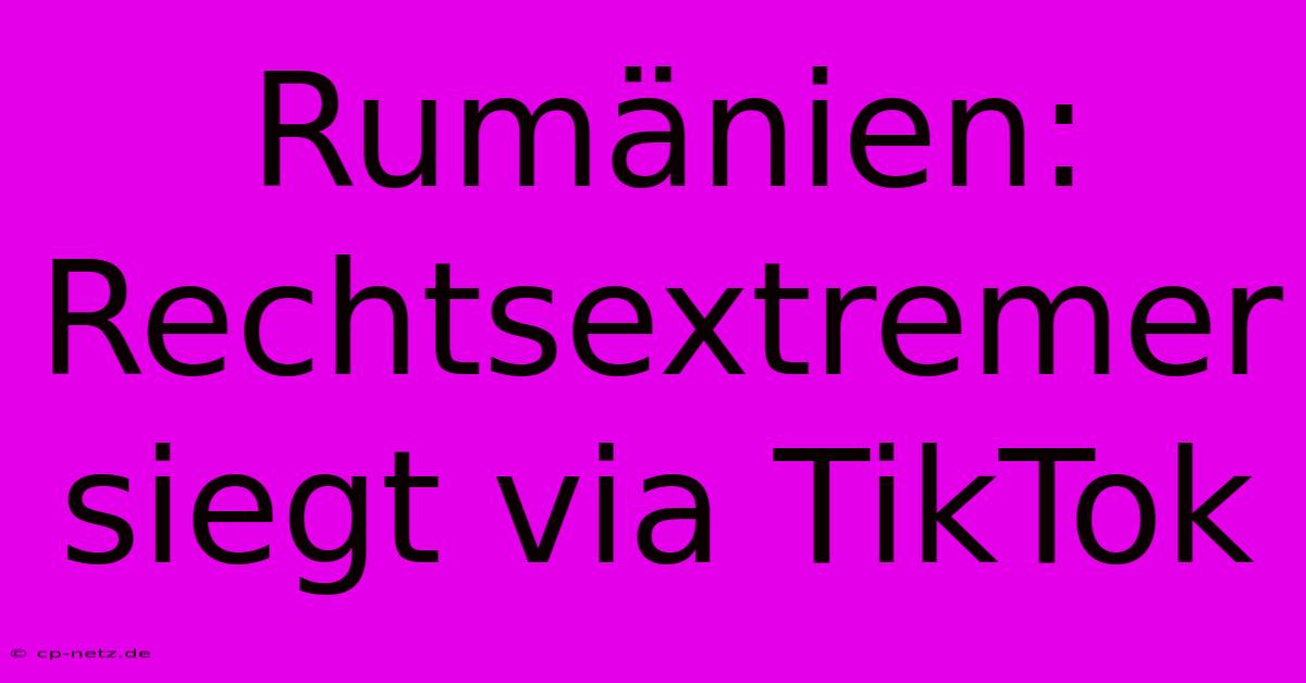 Rumänien: Rechtsextremer Siegt Via TikTok