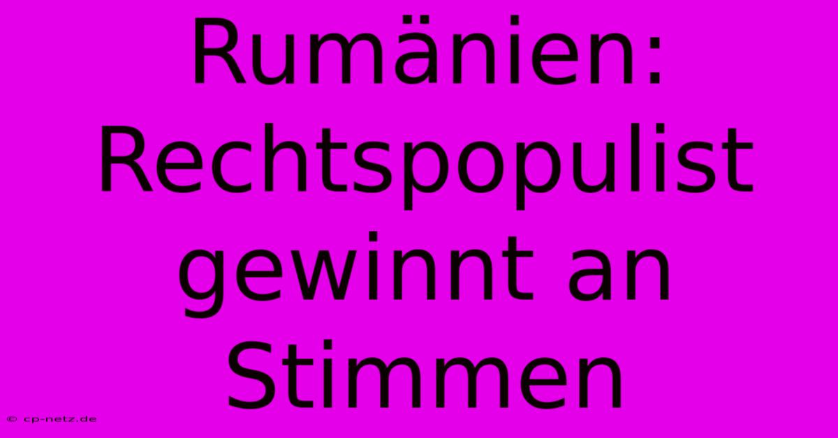 Rumänien: Rechtspopulist Gewinnt An Stimmen