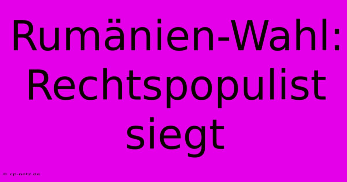 Rumänien-Wahl: Rechtspopulist Siegt