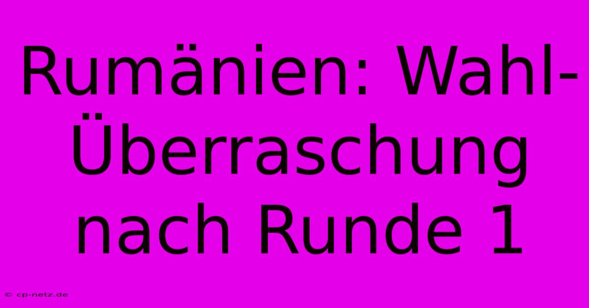 Rumänien: Wahl-Überraschung Nach Runde 1