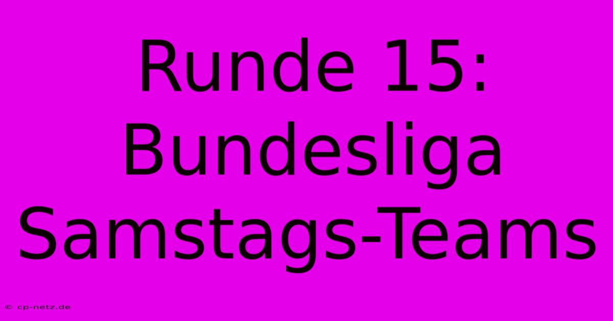 Runde 15: Bundesliga Samstags-Teams